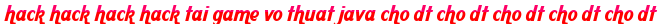 hack hack hack hack tai game vo thuat java cho dt cho dt cho dt cho dt cho dt moi